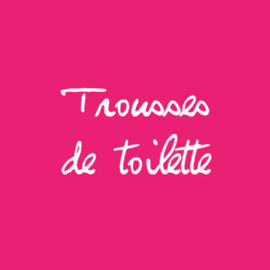 Trousses de toilette